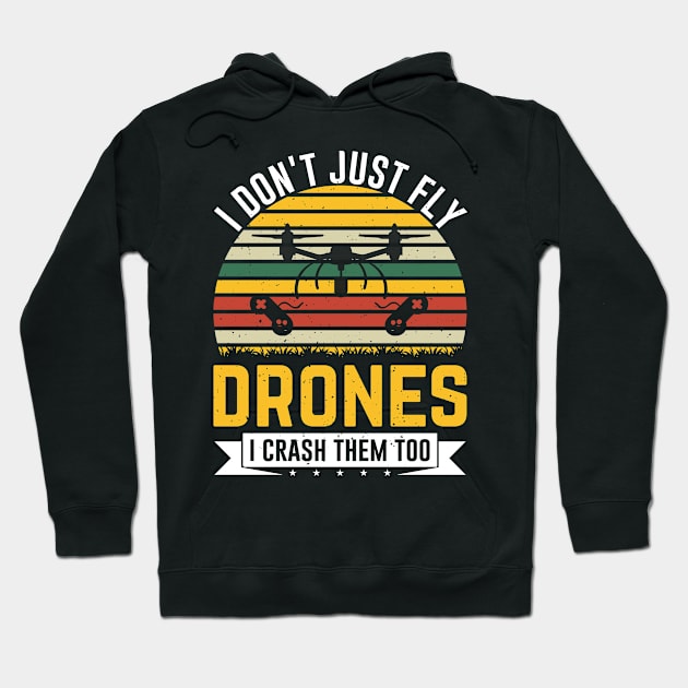 I Dont Just Fly Drones I Crash Them Too Drone Pilot Hoodie by Visual Vibes